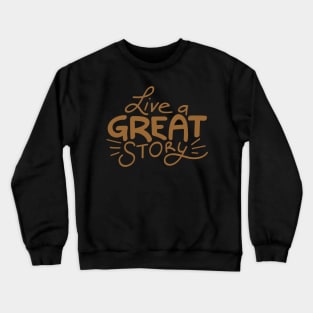 Live a great story Crewneck Sweatshirt
